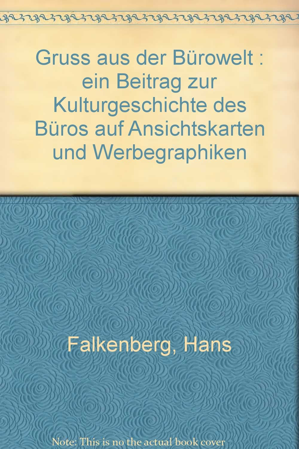 Gruss aus der Bürowelt: Ein Beitrag zur Kulturgeschichte des Büros auf Ansichtskarten und Werbegraphiken Film, Art & Culture