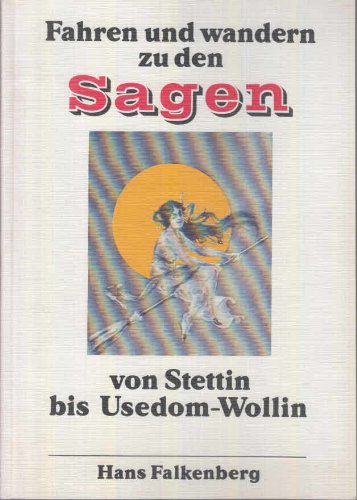 Fahren und wandern zu den pommerschen Sagen von Stettin bis Usedom-Wollin: Ein Reise- und Lesebuch Books