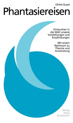 Phantasiereisen: Eintauchen in die Welt unserer Vorstellungen und Empfindungen Books