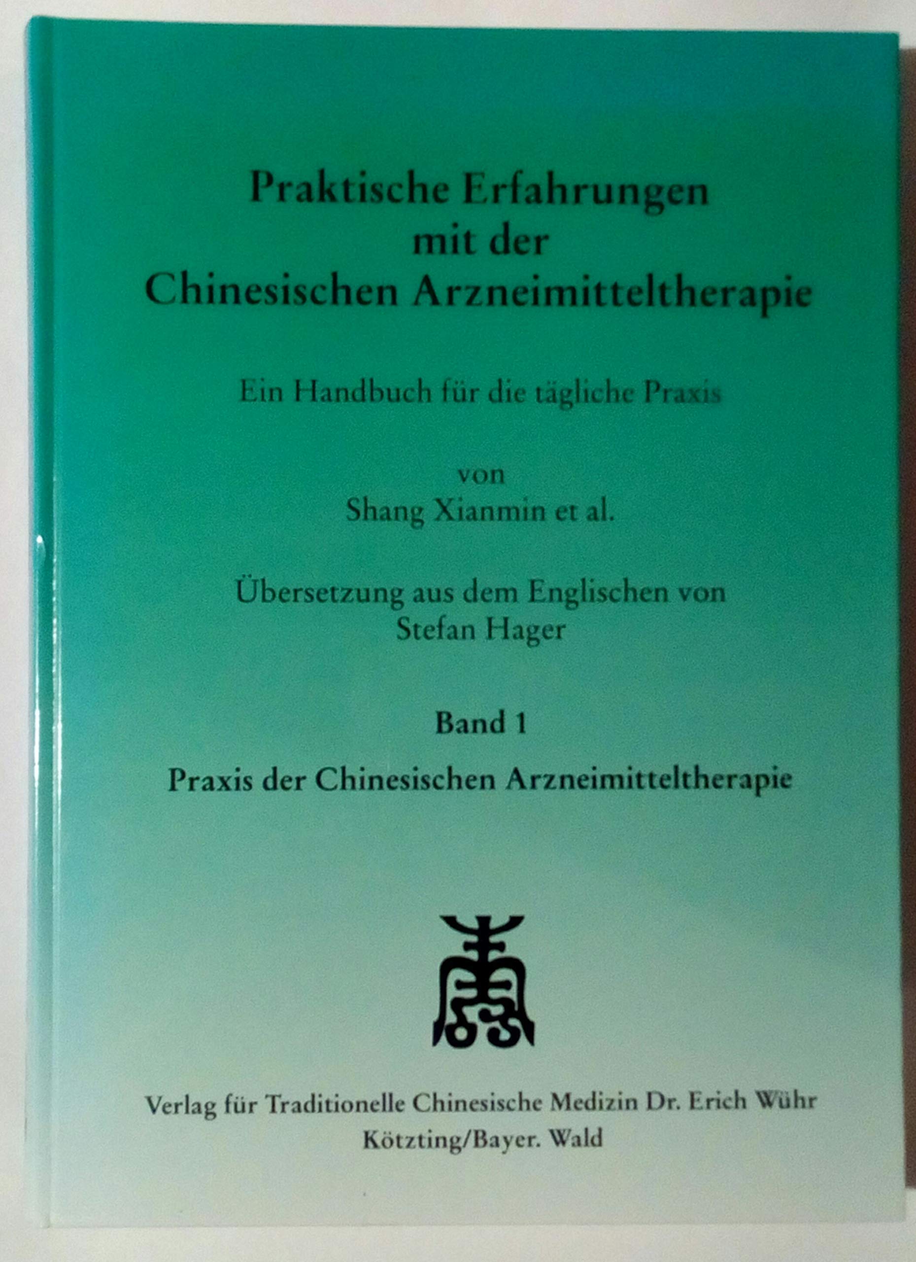 Praktische Erfahrungen mit der chinesischen Arzneimitteltherapie. Band 1 Medicine