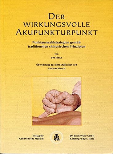 Der wirkungsvolle Akupunkturpunkt. Punktauswahlstrategien gemäss traditionellen chinesischen Prinzipien Health, Nutrition & Fitness