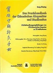 Das Praxishandbuch der Chinesischen Akupunktur und Moxibustion: 516 Behandlungsempfehlungen von 170 chinesischen Experten zu 75 Indikationen Medicine