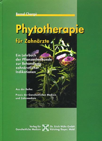 Phytotherapie für Zahnärzte: Ein Lehrbuch der Pflanzenheilkunde zur Behandlung zahnärztlicher Indikationen (Praxis der Ganzheitlichen Medizin und Zahnmedizin) Leisure, Home & Garden