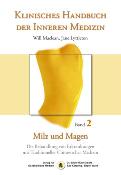 Klinisches Handbuch der Inneren Medizin - Band 2: Milz und Magen: Die Behandlung von Erkrankungen mit Traditioneller Chinesischer Medizin Medicine