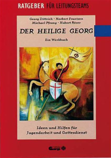 Der Heilige Georg: Ideen und Hilfen für Jugendarbeit und Gottesdienst (Ratgeber für Leitungsteams) Religion & Esotericism