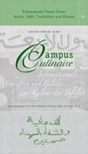 Campus Culinaire. Schwerpunkt-Thema Islam: Küche, Tafel, Tischsitten und Rituale: Internationale Schriften und Bilder zur Kultur des Tafelns. Band 1 Politics & History