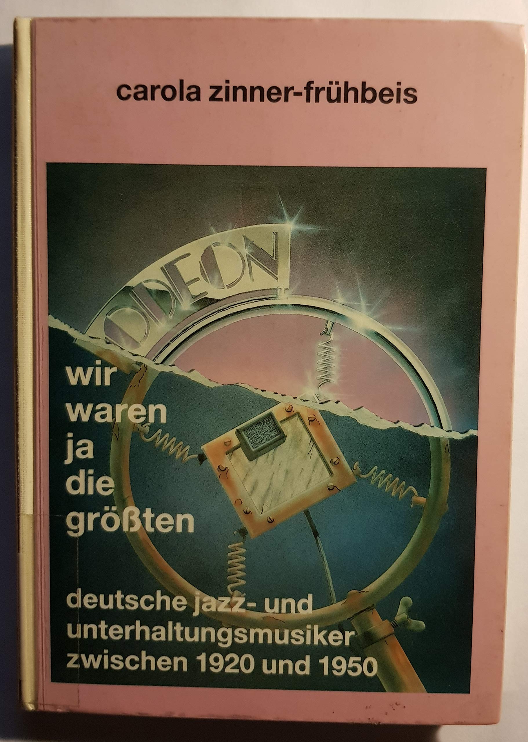 Wir waren ja die Grössten: Deutsche Jazz- und Unterhaltungsmusiker zwischen 1920 und 1950: Deutsche Jazzmusiker und Unterhaltungsmusiker zwischen 1920 und 1950 Arts & Music