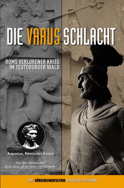 Die Varusschlacht. Hördokumentation: Roms verlorener Krieg im Teutoburger Wald: Roms verlorener Krieg im Teutoburger Wald. Hördokumentation Politics & History