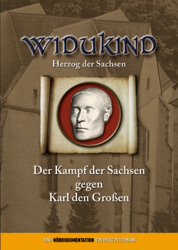 Widukind – Herzog der Sachsen: Der Kampf der Sachsen gegen Karl den Großen. Hördokumentation Politics & History