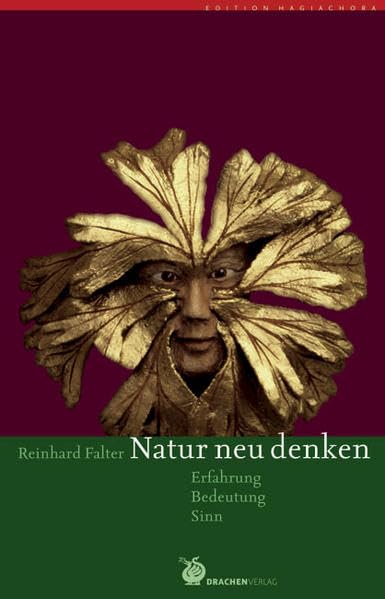 Natur neu denken: Erfahrung, Bedeutung, Sinn (Edition Hagia Chora) Philosophy