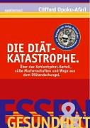 Die Diät-Katastrophe: Über das Kohlehydrat-Kartell. Süsse Machenschaften und Wege aus dem Diätendschungel Health, Nutrition & Fitness