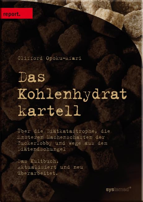 Das Kohlenhydratkartell: Über die Diätkatastrophe, die finsteren Machenschaften der Zuckerlobby und Wege aus dem Diätendschungel Health, Nutrition & Fitness