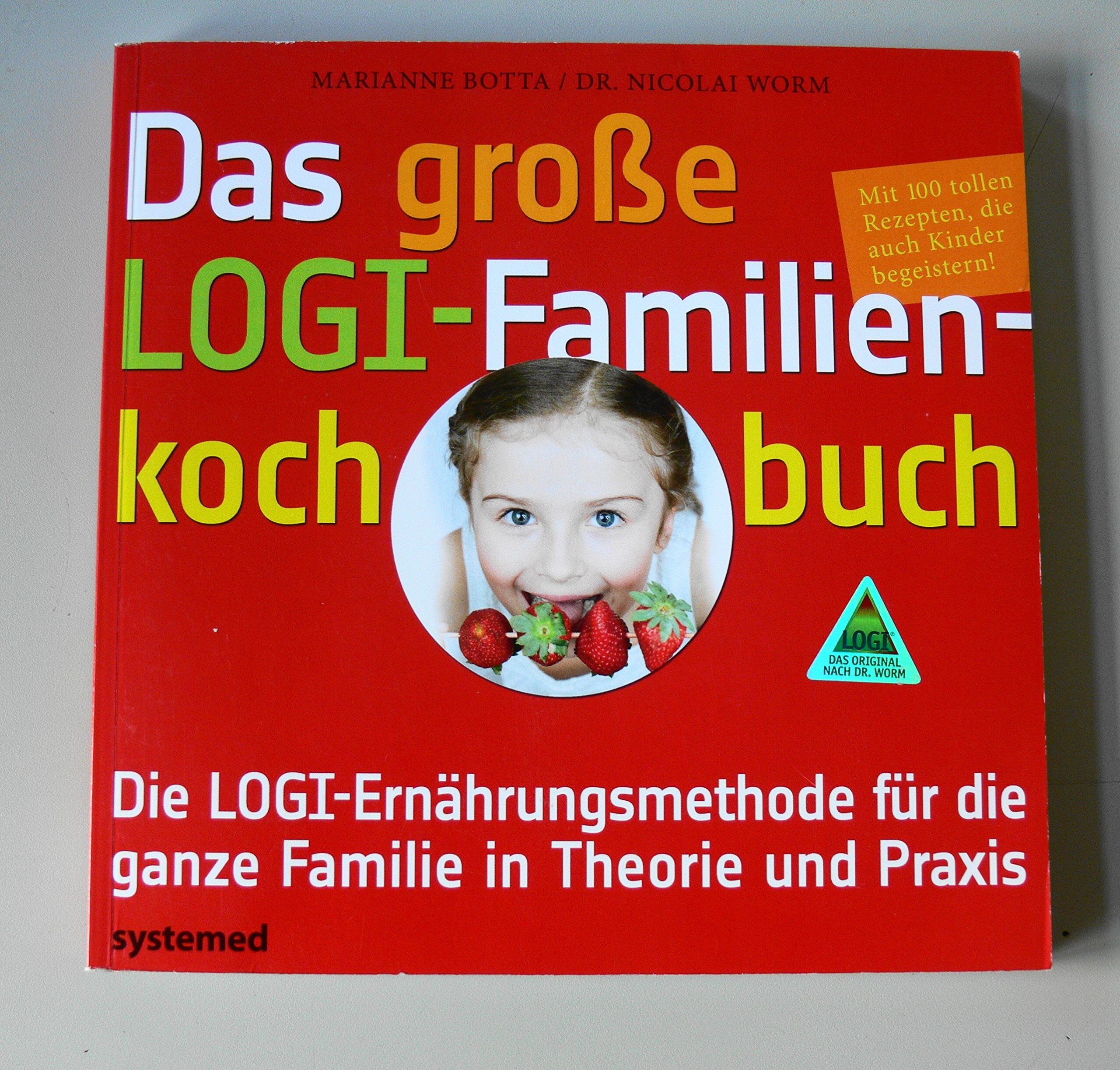 Das große LOGI-Familienkochbuch: Die LOGI-Ernährungsmethode für die ganze Familie in Theorie und Praxis. Mit 40 tollen Rezepten, die auch Kindern schmecken. Health, Nutrition & Fitness