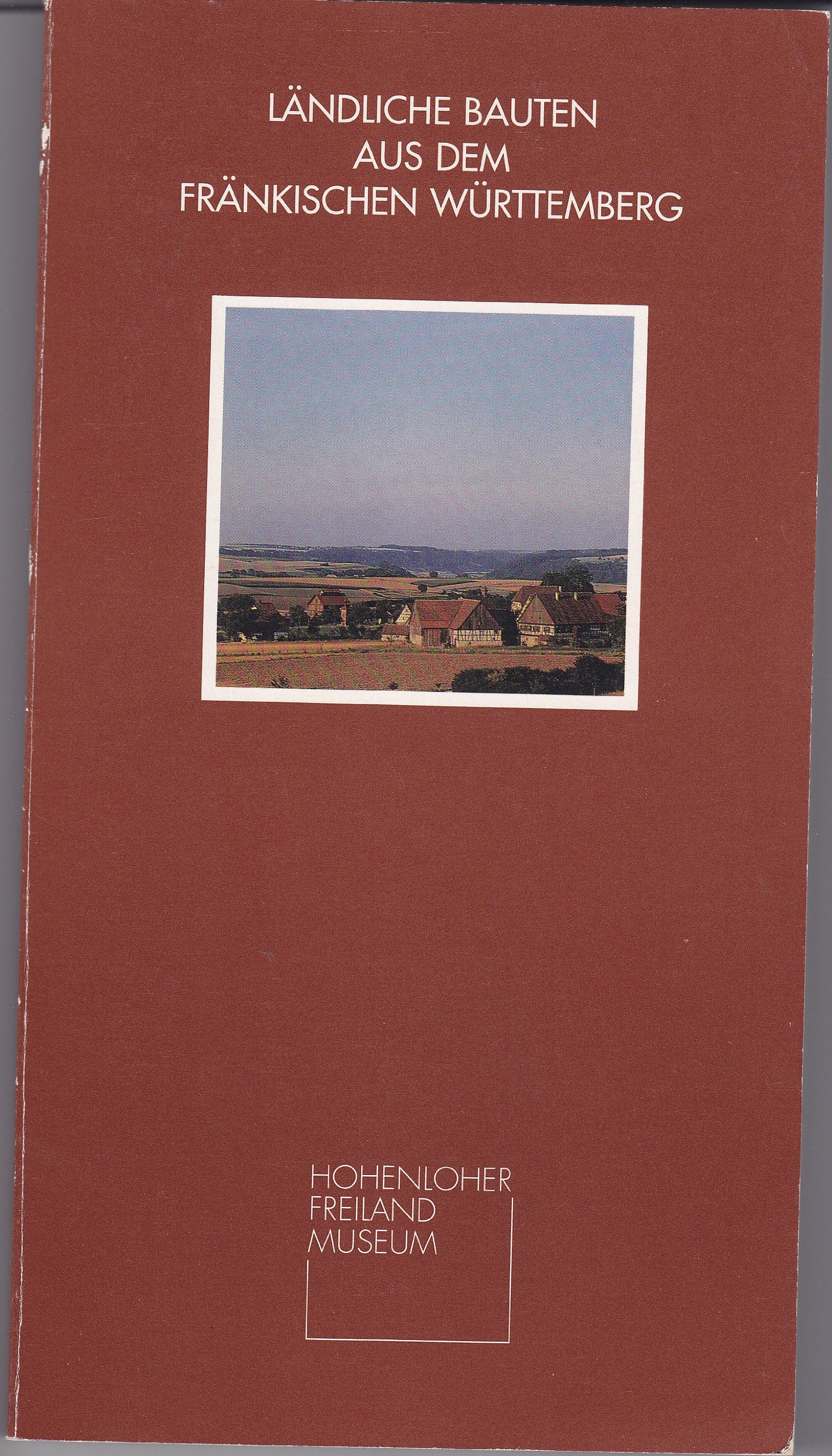 Ländliche Bauten aus dem fränkischen Württemberg: Hohenloher Freilandmuseum Books