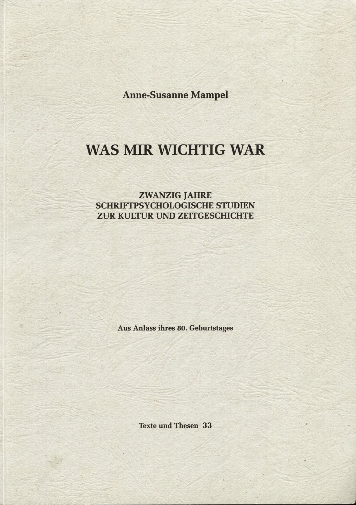 Was mir wichtig war: Zwanzig Jahre schriftpsychologische Studien zur Kultur und Zeitgeschichte. Aus Anlass ihres 80. Geburtstages German history