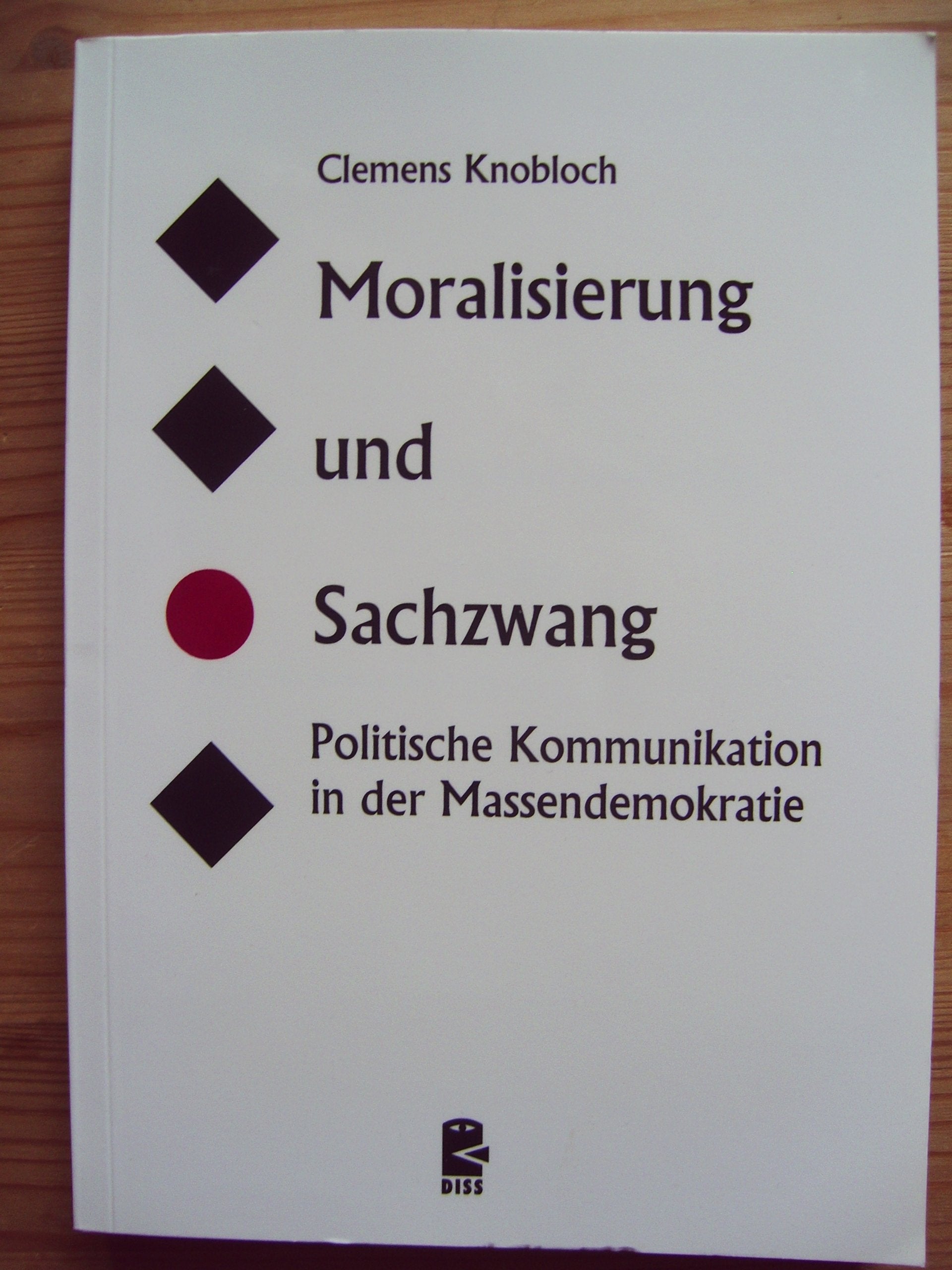Moralisierung und Sachzwang: Politische Kommunikation in der Massendemokratie Law