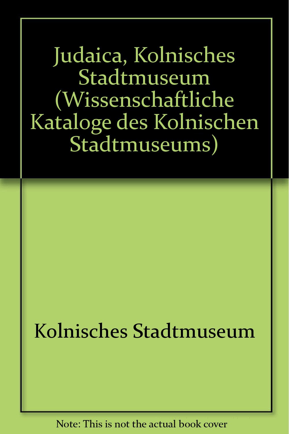Judaica, Kolnisches Stadtmuseum (Wissenschaftliche Kataloge des Kolnischen Stadtmuseums) (German Edition) book