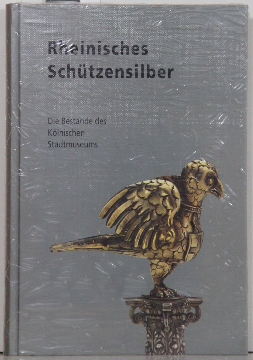 Rheinisches Schützensilber: Die Bestände des Kölnischen Stadtmuseums Hobbies & Crafts