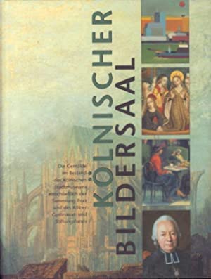 Könischer Bildersaal : die Gemälde im Bestand des Kölnischen Stadtmuseums einschließlich der Sammlung Porz und des Kölner Gymnasial- und Stiftungsfonds. Books
