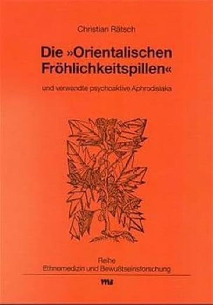 Die "Orientalischen Fröhlichkeitspillen" und verwandte psychoaktive Aphrodisiaka (Ethnomedizin und Bewusstseinsforschung) Medicine