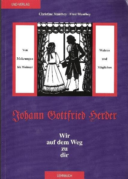Johann Gottfried Herder: Wir auf dem Weg zu dir: Von Mohrungen bis Weimar - Wahres und Mögliches - Manthey, Christine book