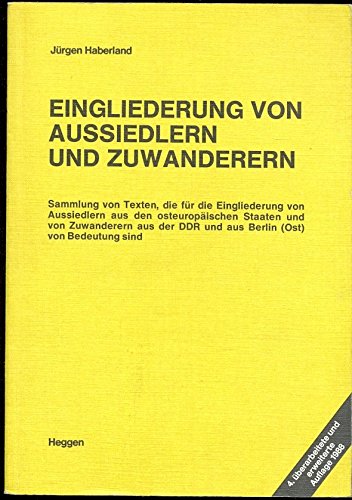 Eingliederung von Aussiedlern und Zuwanderern: Sammlung von Texten, die fur die Eingliederung von Aussiedlern aus den osteuropaischen Staaten und von Zuwanderern ... (Ost) von Bedeutung sind (German Edition) Books