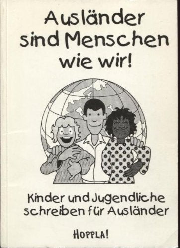 Ausländer sind Menschen wie wir!. Kinder und Jugendliche schreiben für Ausländer Politics & History