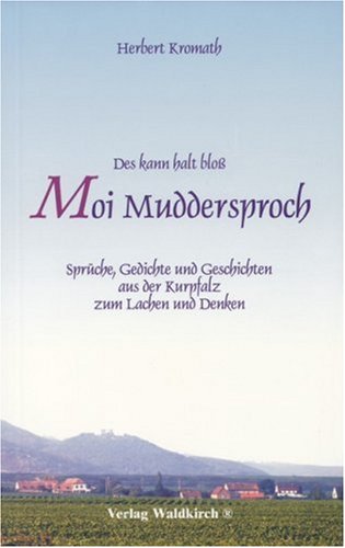 Des kann halt bloss moi Muddersproch: Sprüche, Gedichte und Geschichten aus der Kurpfalz zum Lachen und Denken Fiction