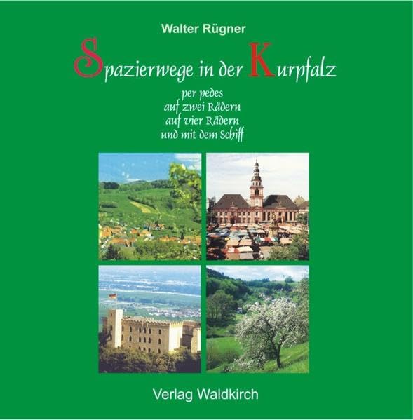 Spazierwege in der Kurpfalz: per pedes, auf zwei Rädern, auf vier Rädern und mit dem Schiff Leisure, Home & Garden