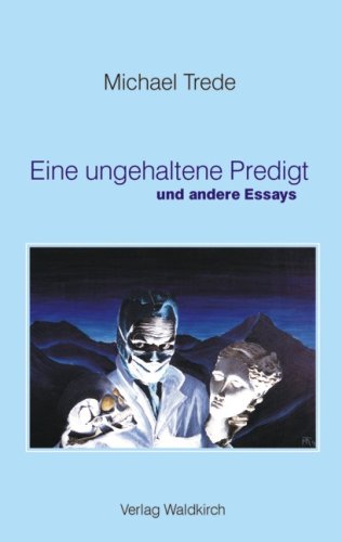 Eine ungehaltene Predigt: und andere Essays Essays & Short Stories