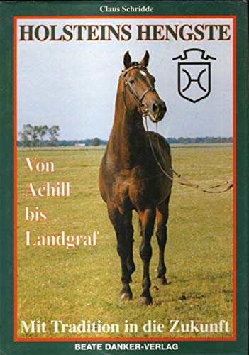 Holsteins Hengste. Von Achill bis Landgraf. Mit Tradition in die Zukunft Politics & History