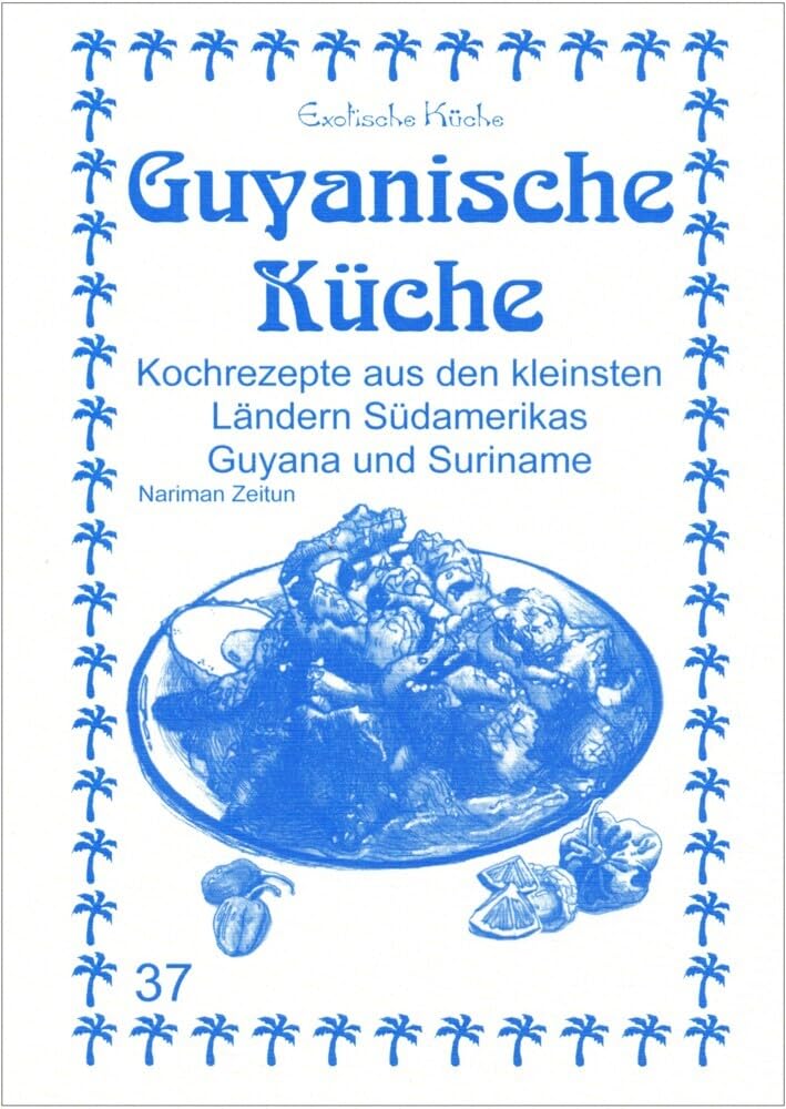 Guyanische Küche: Kochrezepte aus den kleinsten Ländern Südamerikas Guyana und Suriname (Exotische Küche) Leisure, Home & Garden