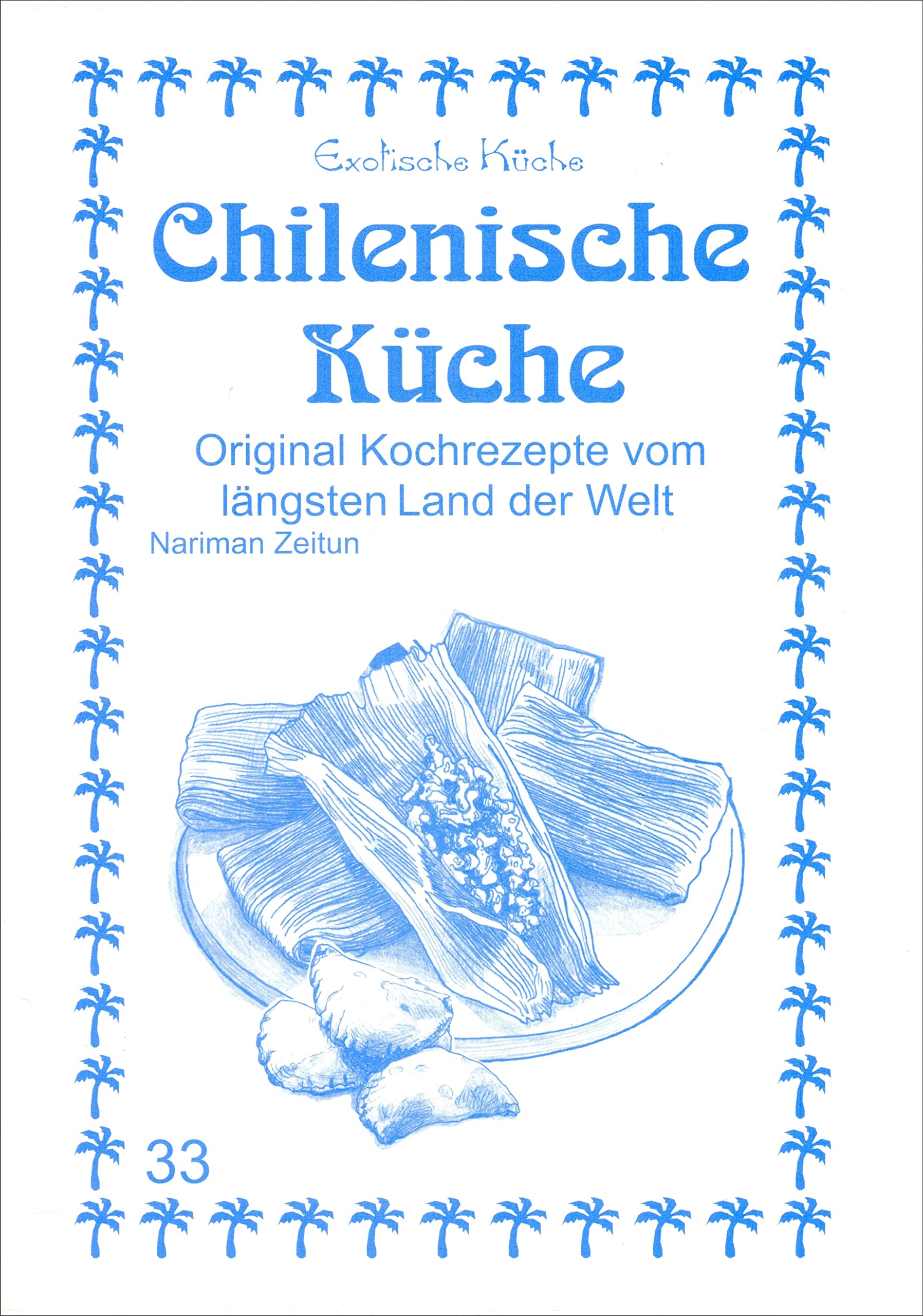 Chilenische Küche: Original Kochrezepte vom längsten Land der Welt (Exotische Küche) Leisure, Home & Garden
