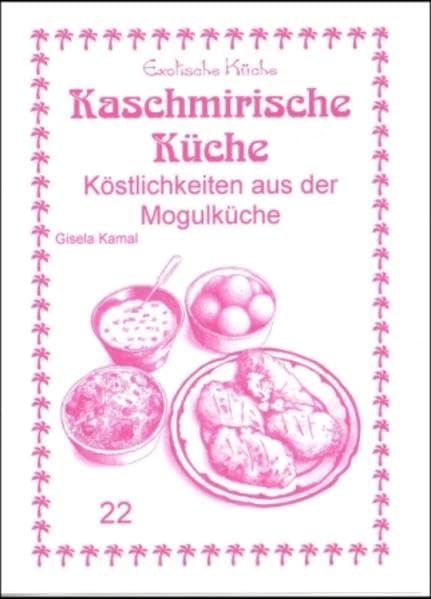 Kaschmirische Küche: Köstlichkeiten aus der Mogullüche (Exotische Küche) Leisure, Home & Garden