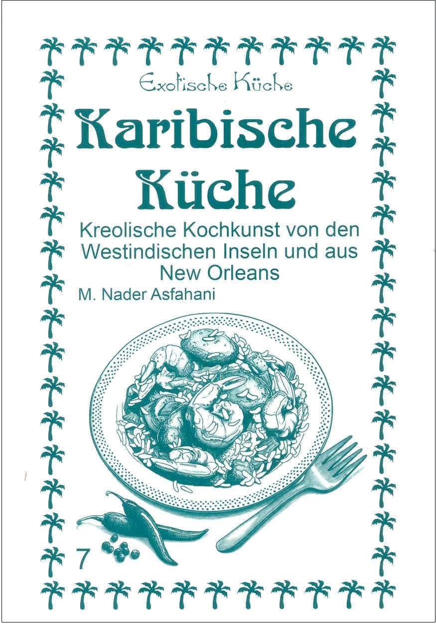 Karibische Küche: Kreolische Kochkunst von den Westindischen Inseln und aus New Orleans (Exotische Küche) Leisure, Home & Garden