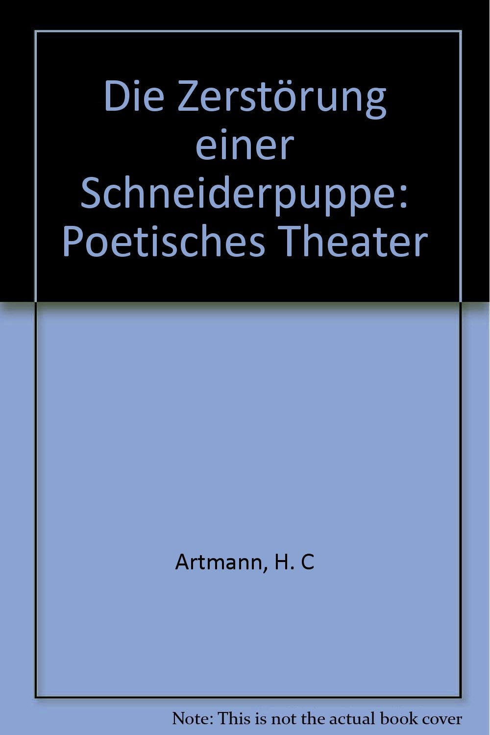 Die Zerstörung einer Schneiderpuppe: Poetisches Theater (Arbeiten für das Theater 1) Books