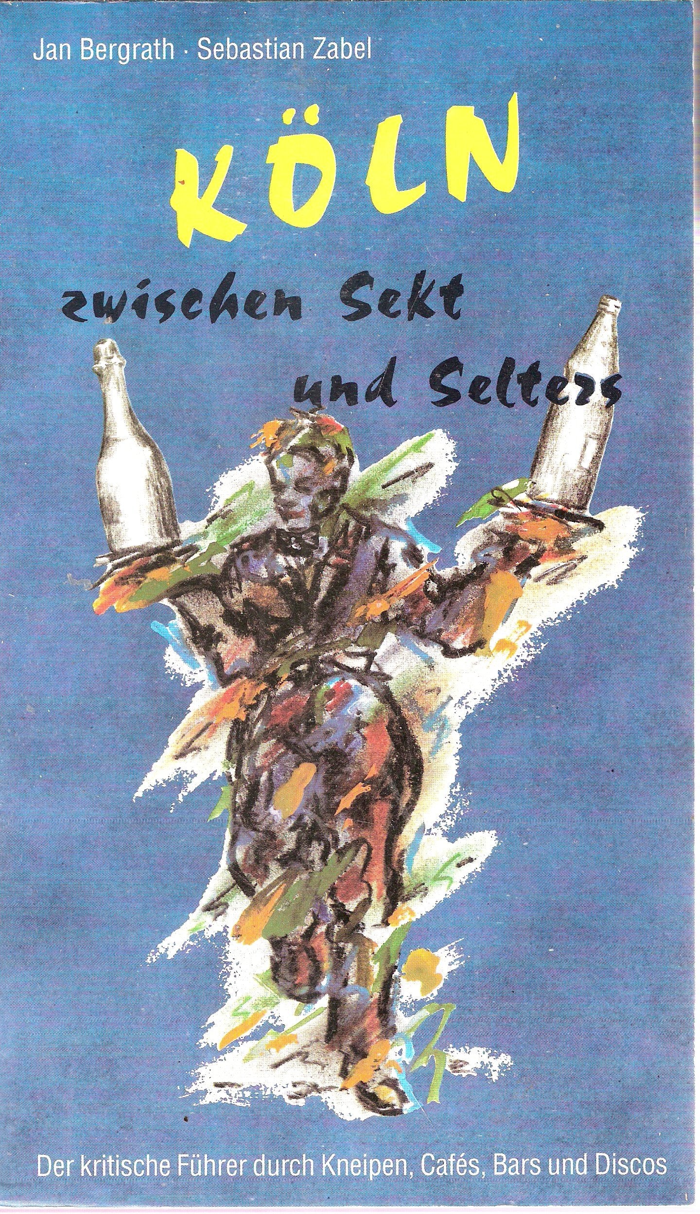 Köln zwischen Sekt und Selters. Der kritische Führer durch Kneipen, Cafés, Bars und Discos. Ausgabe 91/92 Travel