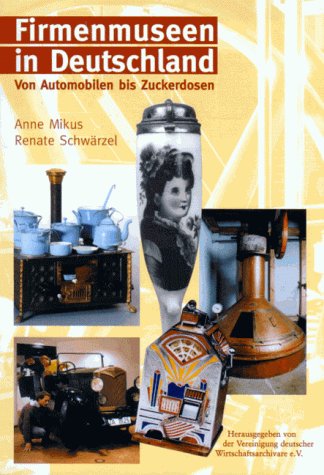 Firmenmuseen in Deutschland. Von Automobilen bis Zuckerdosen Books