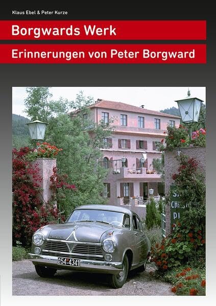 Borgwards Werk: Erinnerungen von Peter Borgward Business & Technology