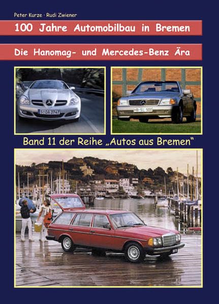 Die Hanomag- und Mercedes-Benz-Ära. Band 11: 100 Jahre Automobilbau in Bremen (Autos aus Bremen) Business, Finance & Career Books