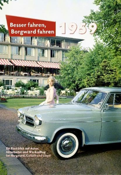 Besser fahren, Borgward fahren · 1959: Ein Jahrbuch über Borgward, Goliath und Lloyd Leisure, Home & Garden