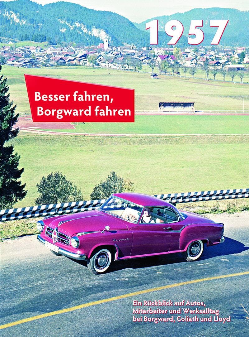 Besser fahren, Borgward fahren 1957: Die Borgward-Chronik Politics & History