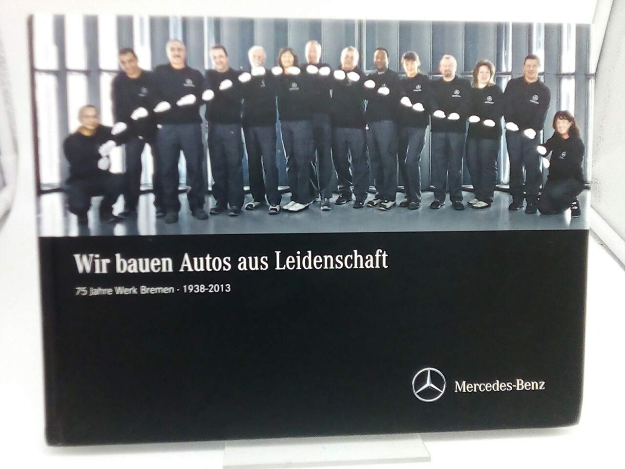 Mercedes-Benz. Wir bauen Autos aus Leidenschaft. 75 Jahre Werk Bremen 1938 bis 2013. book