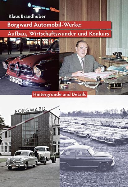 Borgward Automobil-Werke: Aufbau, Wirtschaftswunder und Konkurs: Hintergründe und Details (Autos aus Bremen) Leisure, Home & Garden