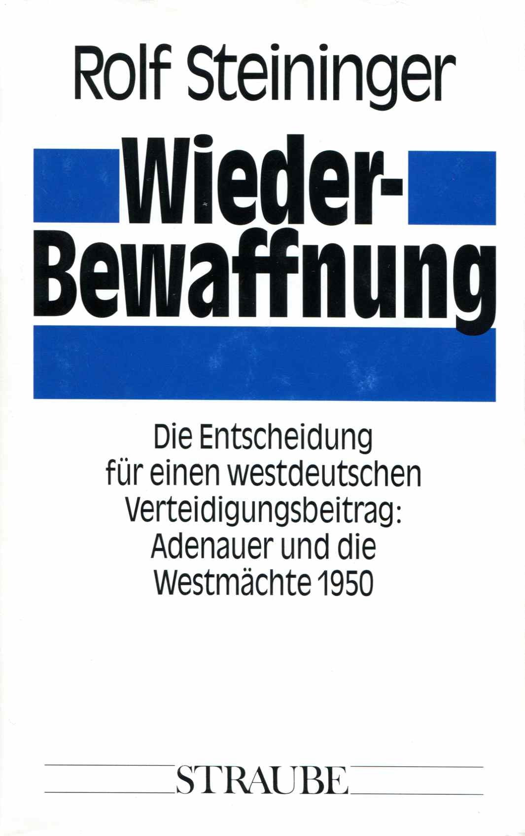 Wiederbewaffnung: Die Entscheidung für einen westdeutschen Verteidigungsbeitrag. Adenauer und die Westmächte 1950 German history
