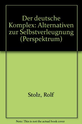 Der deutsche Komplex: Alternativen zur Selbstverleugnung Politics & History
