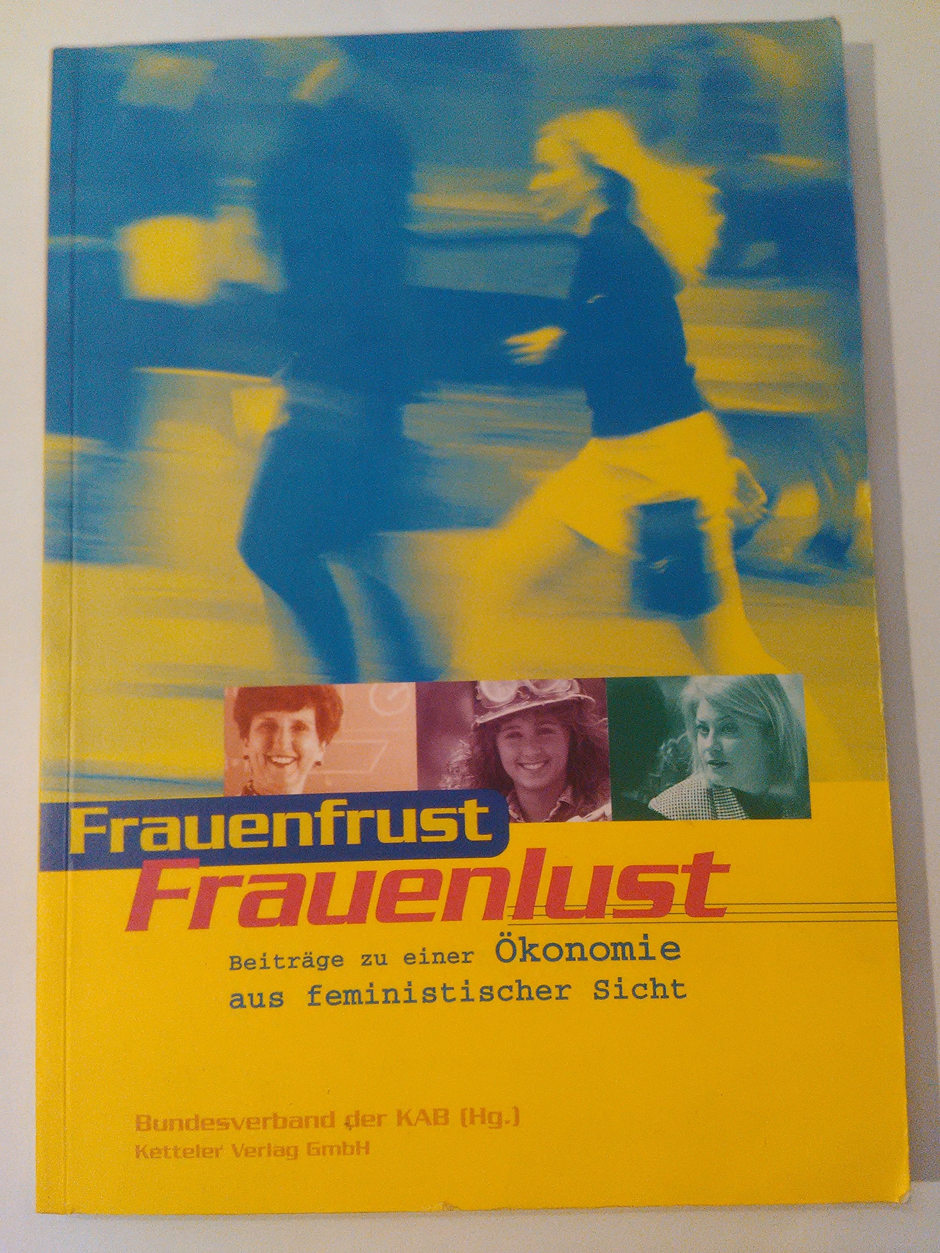 Frauenfrust - Frauenlust: Beiträge zu einer Ökonomie aus feministischer Sicht Social Sciences