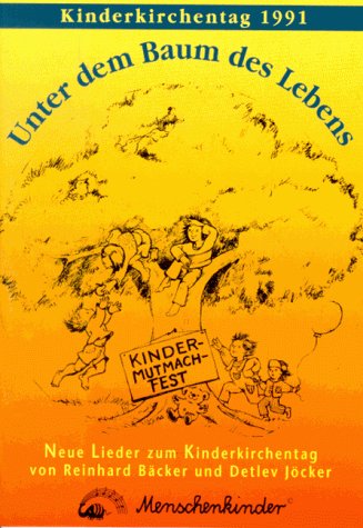 Unter dem Baum des Lebens. Lieder zum Kinderkirchentag 91. Lieder - Szenen - Texte für ein KinderMutmachFest Sheet Music