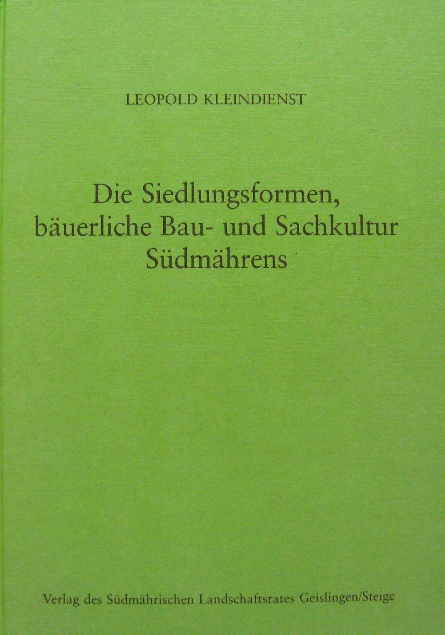 Die Siedlungsformen, bäuerliche Bau- und Sachkultur Südmährens: Beiträge zur Volkskunde Südmährens Architecture