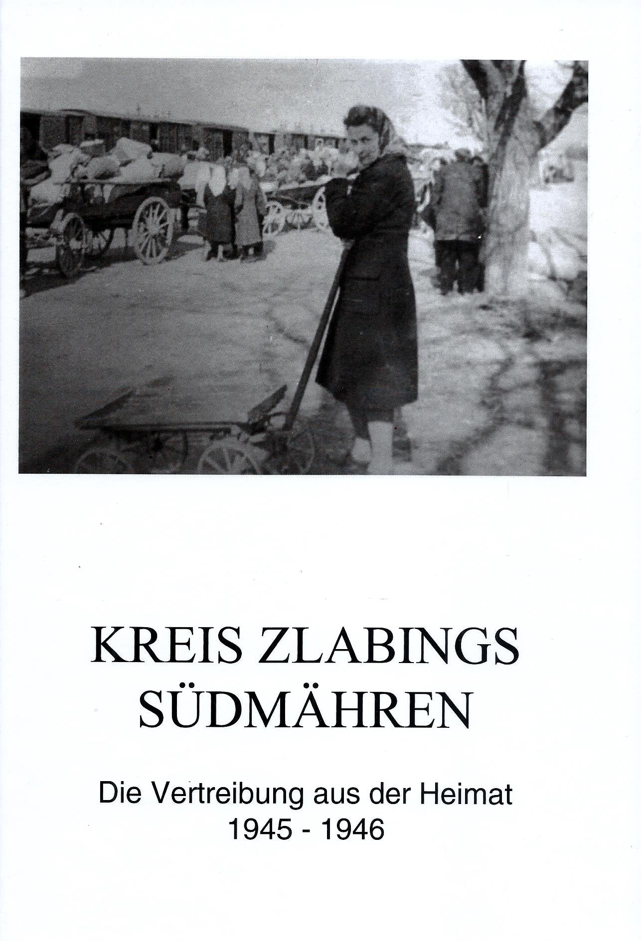 Kreis Zlabings Südmähren: Die Vertreibung aus der Heimat 1945-1946 (Vertreibungsberichte Südmähren) German history